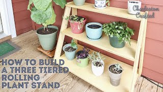 How to build a three tiered rolling plant stand