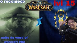 noitada de word of warcraf (live #02) o recomeco de uma jornada ate lvl 70