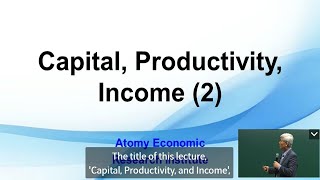 Capital, Productivity, Income (2) By Dr. Sung Yeon Lee