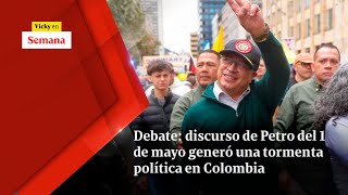 Debate: discurso de Petro del 1 de mayo generó una TORMENTA POLÍTICA en Colombia | Vicky en Semana