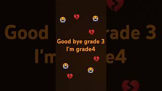 good bye grade 3 I miss you teacher grade. Now I'm gonna grade 4 now😭💔