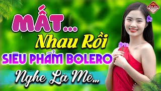 ✔️ MẤT NHAU RỒI ❖ Nhạc BOLERO Chọn Lọc Nghe Nhiều Lần Vẫn Hay | Tình Xưa Bolero