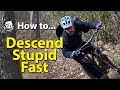 How to Descend Stupid Fast on your MTB - featuring Skills with Phil How to Descend Stupid Fast on your MTB - featuring Skills with Phil