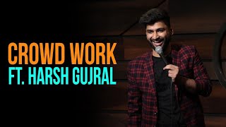 Roasted | CROWD WORK | Harsh Gujral | Standup Comedy
