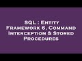 SQL : Entity Framework 6, Command Interception & Stored Procedures