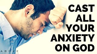 CAST ALL YOUR ANXIETY ON GOD | Pray When Anxiety Overwhelms - Inspirational & Motivational Video