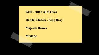 Grill - Risk It All ft OGA ,Handel Mahela , King Dray