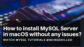 How to install MySQL Server in macOS without any issues?