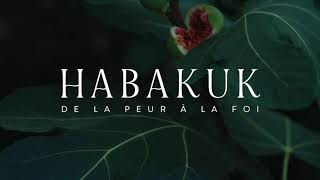 [Ép 1] Habakuk, de la peur à la foi : As-tu prié pour cela ?