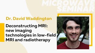 Deconstructing MRI: new imaging technologies in low-field MRI and radiotherapy | Dr David Waddington