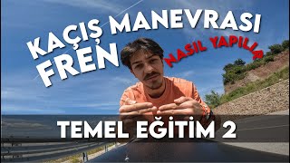 KAÇIŞ MANEVRASI VE FREN / Temel Eğitim 2