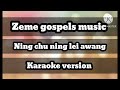 zeme gospels music ning chu ning lei awang karaoke version like and share subscribe my channel 👍😊