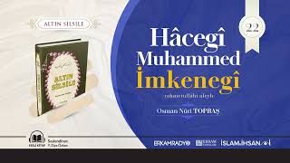 Hâcegî Muhammed İmkenegî -rahmetullâhi aleyh- (Altın Silsile 22) - Sesli Kitap