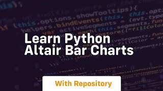 Learn python altair bar charts