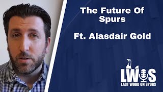 The Future Of Spurs Ft. Alasdair Gold | Feature Special Podcast
