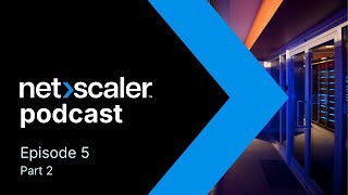 Ep 5 Part 2: The Story of NetScaler