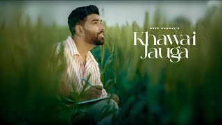 KHAWAI JAUGA : DEEP CHAHAL (Full Song) | Latest Punjabi Songs 2023 | New Punjabi Songs 2023
