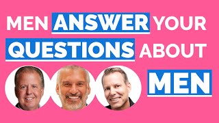 Men Answer Your Questions About Men (With Ken Bechtel, Dave Elliott and Cary Valentine)