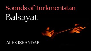 Balsayat | Alex Iskandar | Sounds of Turkmenistan