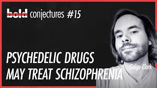 #15 Gaige Clark - Psychedelic Drugs May Treat Schizophrenia