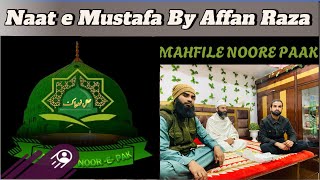 MAHFILE NOORE PAAK KHUBSURAT NAAT E PAAK HUZUR KI SHAAN ME  BY AFFAN RAZA@Mahfilenoorepaak