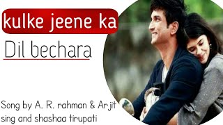 Dil bechara - Khulke jeene ka || full song || A.R. rahman, Arijit singh and shashaa tirupati