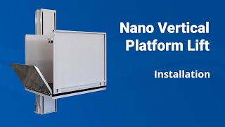 Installation of the Nano Vertical Platform Lift