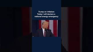 Trump on inflation: Today I will declare a national energy emergency