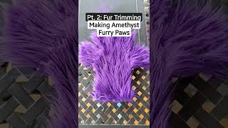 Making Puffy Paws For Amethyst (Pt. 2: Fur Trimming)