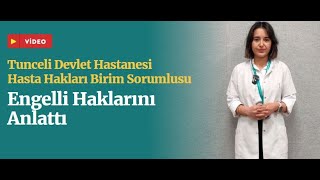 Tunceli Devlet Hastanesi Hasta Hakları Birim Sorumlusu Psikolog Şahin Engelli Haklarını Anlattı