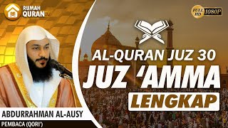 Murottal Al Quran Juz 30 (Juz Amma) Lengkap & Merdu - Abdurrahman Al Ausy جزعم عبدالرحمن الأوسي