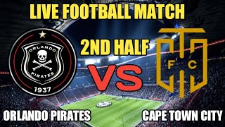 Orlando Pirates Vs Cape Town City 2nd Half Live Match🔴