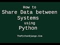 How to share data between systems using python