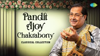 Pandit Ajoy Chakraborty Classical Collection | Music For Relaxation | Indian Classical Music Jukebox