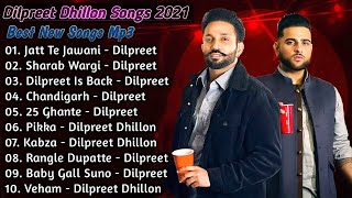 Dilpreet Dhillon New Punjabi Songs | New All Punjabi Jukebox 2021 | Dilpreet Dhillon Punjabi Song