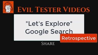Let's Explore - Retrospective of Google Search Testing - An Exploratory Test Session Explained