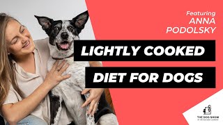 Healthy Dog Food: The Benefits of a Lightly Cooked Diet for Dogs Ft. Anna Podolsky (Episode 57)