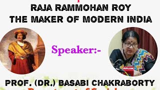 Raja Rammohan Roy - The Maker of Modern India.Speaker:-Professor Basabi Chakraborty