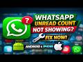 WhatsApp Unread Message Count Not Showing? Fix Notification Badge Problem (Android & iPhone)