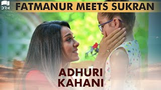 Fatmanur Meets Sukran | Best Scene | Adhuri Kahani | Turkish Drama | QF1