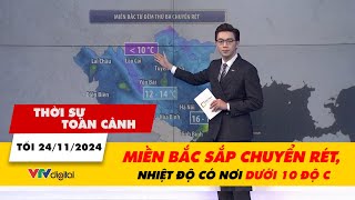 Thời sự toàn cảnh tối 24/11: Miền Bắc sắp chuyển rét, nhiệt độ có nơi dưới 10 độ C | VTV24