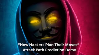 "Predicting Cyber Attack Paths: How Hackers Plan Their Moves" Demo