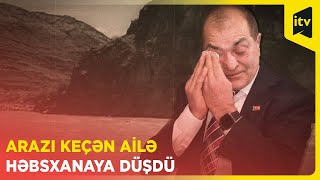 Arazı keçən ailə həbsxanaya düşdü | Vətən uzaqda deyil | 01.03.2023