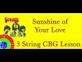 Cream Sunshine of Your Love 3 string CBG lesson #cream #sunshineofyourlove #cbglesson