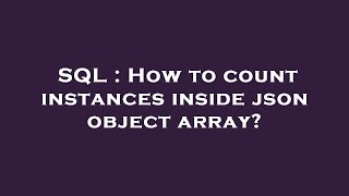 SQL : How to count instances inside json object array?