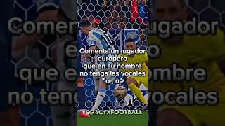 Si tanto sabes de fútbol comenta un jugador europeo son la (o , u)