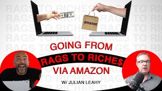 Going From Rags To Riches via Amazon | Hack & Grow Rich | Julian Leahy