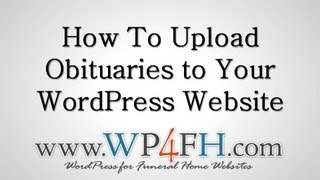 How To Upload ObituariesTo Your Funeral Home Website