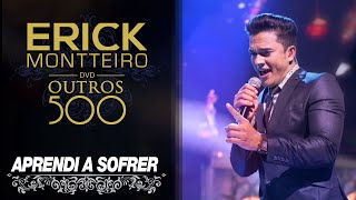 Erick Montteiro - Aprendi a Sofrer (DVD Outros 500)