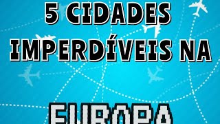 5 Cidades IMPERDÍVEIS da Europa